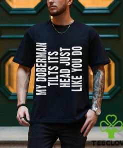 Doberman Pinscher Funny Dog Tilt Head Cute T Shirt