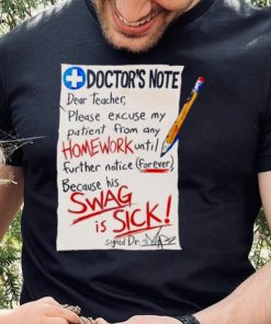 Doctor note dear teacher please excuse my patient from any homework shirt