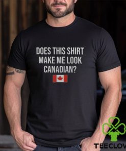 Does This Make Me Look Canadian Canada Men's T shirt