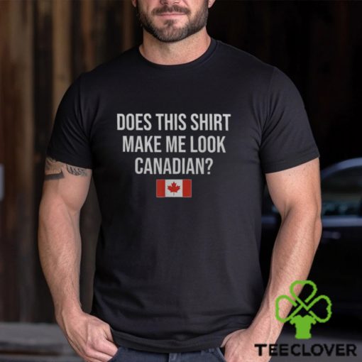 Does This Make Me Look Canadian Canada Men's T hoodie, sweater, longsleeve, shirt v-neck, t-shirt