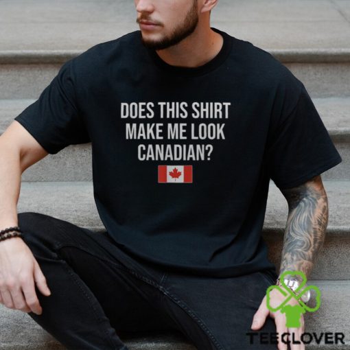 Does This Make Me Look Canadian Canada Men's T hoodie, sweater, longsleeve, shirt v-neck, t-shirt