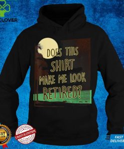 Does This Shirt Make Me Look Retired, Funny Retirement T Shirt