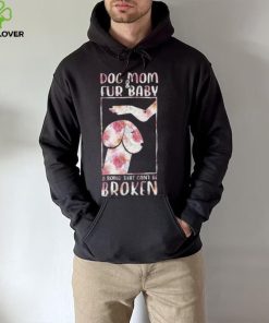 Dog And Mom Fur Baby A Bond That Can’T Be Broken 2023 shirt