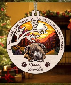 Dog Memorial Ornament, If Love Could Have Saved You, You Would Have Lived Forever