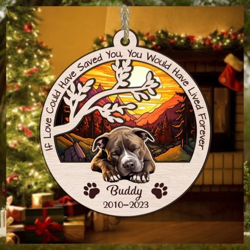 Dog Memorial Ornament, If Love Could Have Saved You, You Would Have Lived Forever