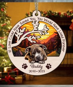 Dog Memorial Ornament, If Love Could Have Saved You, You Would Have Lived Forever