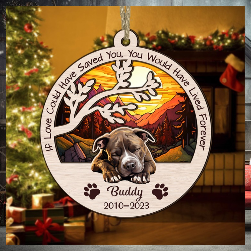 Dog Memorial Ornament, If Love Could Have Saved You, You Would Have Lived Forever Dog Memorial Ornament, If Love Could Have Saved You, You Would Have Lived Forever