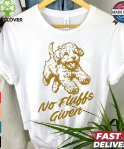 Dog No Fluffs Given T shirt