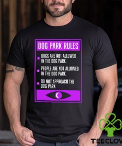 Dog Park Rules dogs are not allowed in the dog park 2023 shirt 3 Dog Park Rules dogs are not allowed in the dog park 2023 shirt