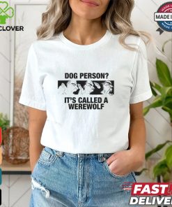 Dog Person It's Called A Werewolf Shirt