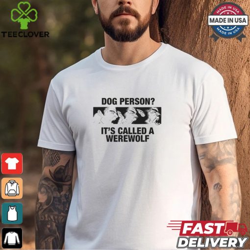 Dog Person It’s Called A Werewolf Shirt