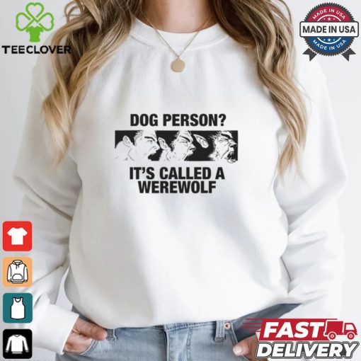 Dog Person It’s Called A Werewolf Shirt