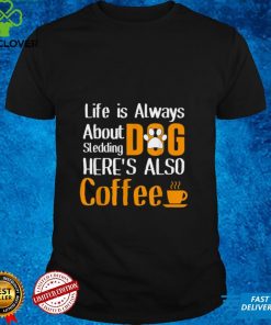 Dog Sledding Funny Winter Hobby Coffee Fans Paw Dog Musher T Shirt tee 2 Dog Sledding Funny Winter Hobby Coffee Fans Paw Dog Musher T Shirt tee
