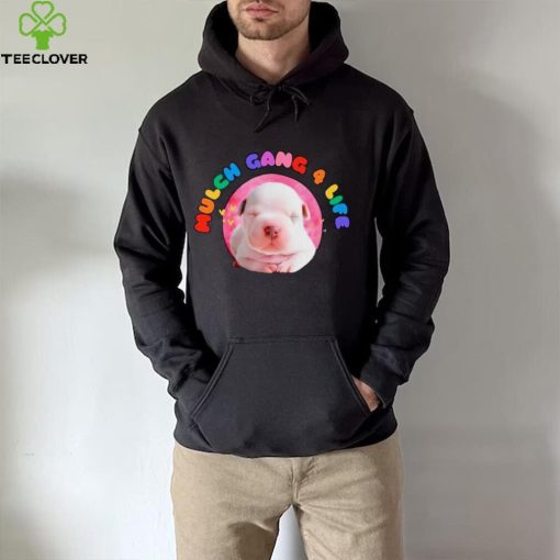 Dog mulch gang 4 life hoodie, sweater, longsleeve, shirt v-neck, t-shirt