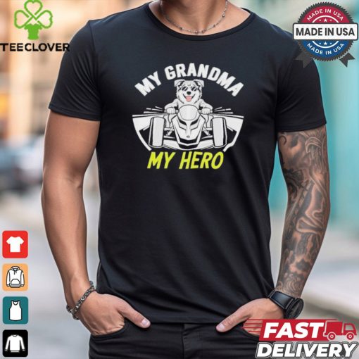Dog my grandma my hero T shirt