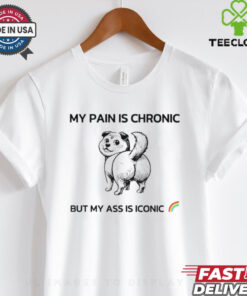 Dog my pain is chronic but my ass is iconic shirt