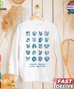 Dogs Make Life Better T shirt