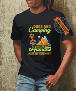 Dogs and camping make me happy humans make my head hurt shirt
