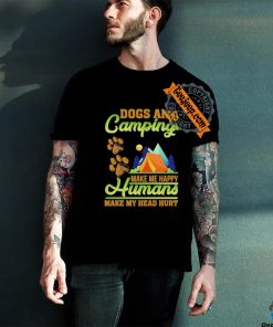 Dogs and camping make me happy humans make my head hurt shirt 2 Dogs and camping make me happy humans make my head hurt shirt