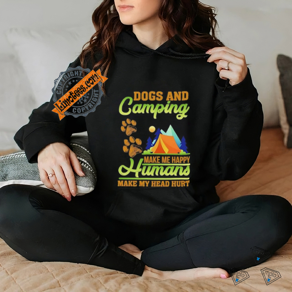 Dogs and camping make me happy humans make my head hurt shirt Dogs and camping make me happy humans make my head hurt shirt