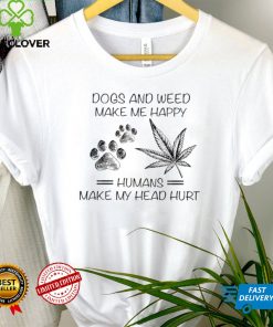 Dogs and weed make me happy humans make my head hurt shirt 3 Dogs and weed make me happy humans make my head hurt shirt