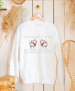 Dogs money can buy a lot of things but it doesn’t wiggle its butt everytime you come in the door shirt