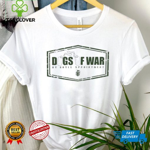 Dogs of War by Royle Appointment shirt