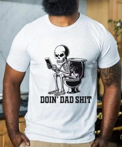 Doin Dad Shit Funny Skeleton Daddy Shirt