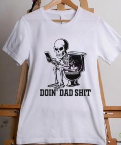 Doin Dad Shit Funny Skeleton Daddy Shirt