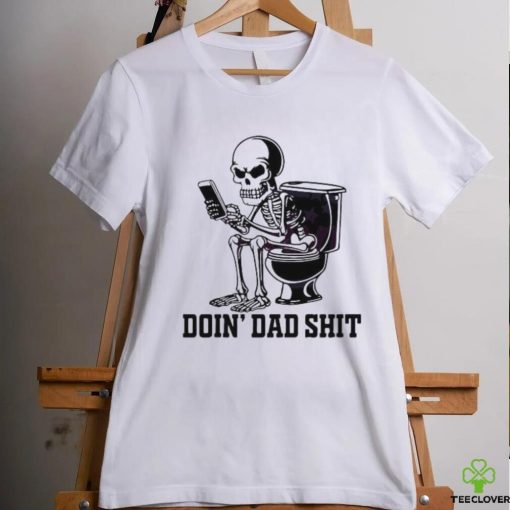 Doin Dad Shit Funny Skeleton Daddy Shirt