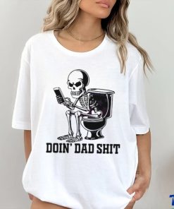 Doin Dad Shit Funny Skeleton Daddy Shirt