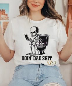 Doin Dad Shit Funny Skeleton Daddy Shirt