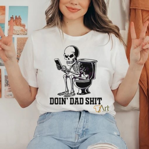 Doin Dad Shit Funny Skeleton Daddy Shirt