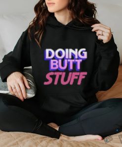 Doing Butt Stuff Shirt