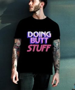 Doing Butt Stuff Shirt