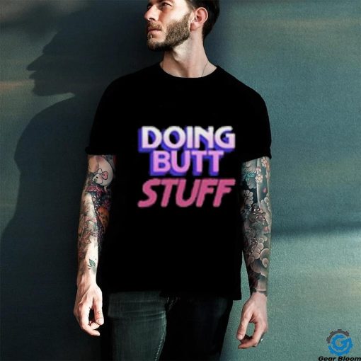 Doing Butt Stuff Shirt