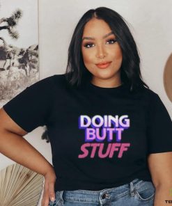 Doing Butt Stuff Shirt