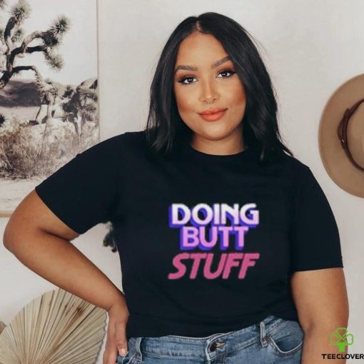 Doing Butt Stuff Shirt