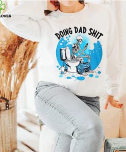 Doing Dad Shit Skeleton Toilet Humor Phone Father's Day T Shirt