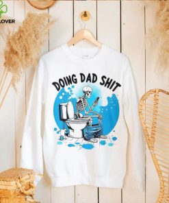 Doing Dad Shit Skeleton Toilet Humor Phone Father's Day T Shirt