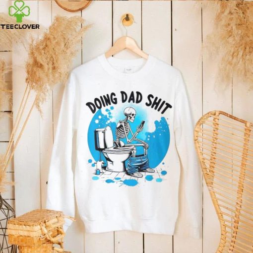 Doing Dad Shit Skeleton Toilet Humor Phone Father’s Day T Shirt