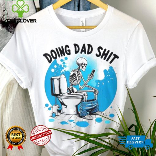 Doing Dad Shit Skeleton Toilet Humor Phone Father’s Day T Shirt