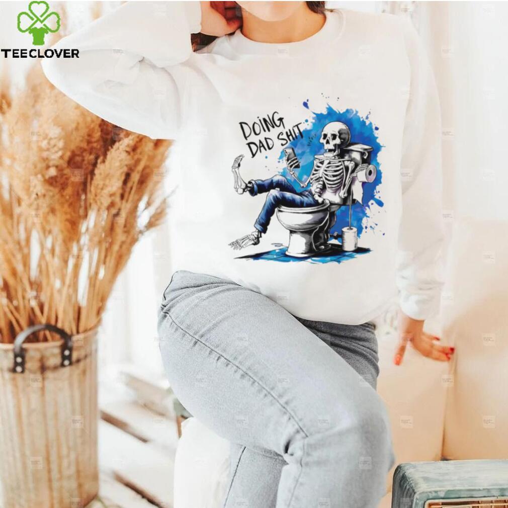 Doing Dad shit skeleton shirt Doing Dad shit skeleton shirt