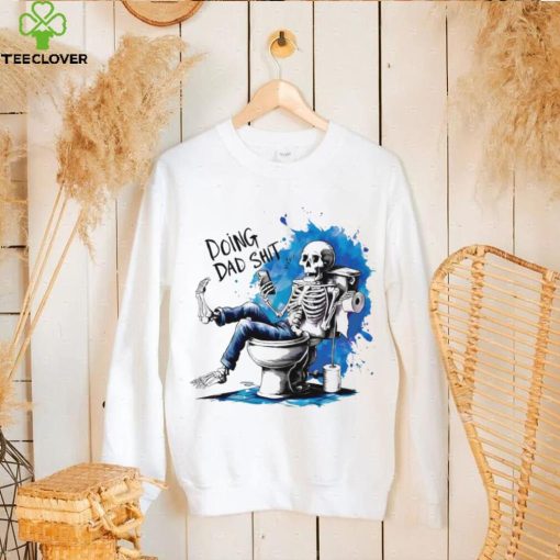 Doing Dad shit skeleton shirt