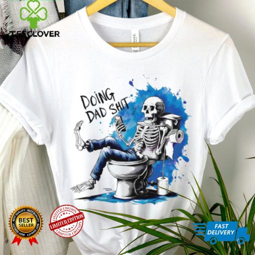Doing Dad shit skeleton shirt