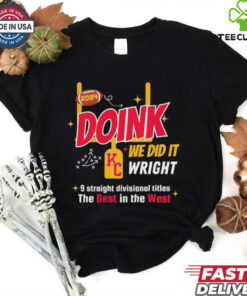 Doink we did it wright 9 straight divisional titles the best in the west Kansas City Chiefs shirt