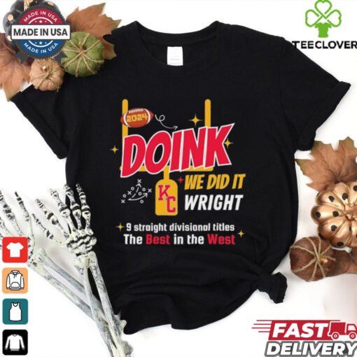 Doink we did it wright 9 straight divisional titles the best in the west Kansas City Chiefs shirt