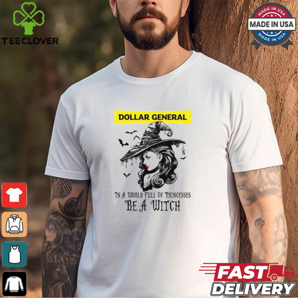 Dollar general In a World full pringcesses be a witch shirt Dollar general In a World full pringcesses be a witch shirt