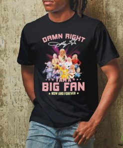 Dolly Parton Damn Right I Am A Big Fan Now And Forever Signatures Shirt 1 Dolly Parton Damn Right I Am A Big Fan Now And Forever Signatures Shirt