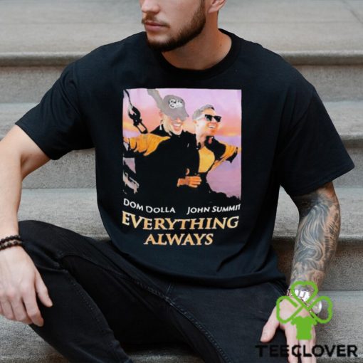 Dom Dolla John Summit Everything Always Titanic T hoodie, sweater, longsleeve, shirt v-neck, t-shirt